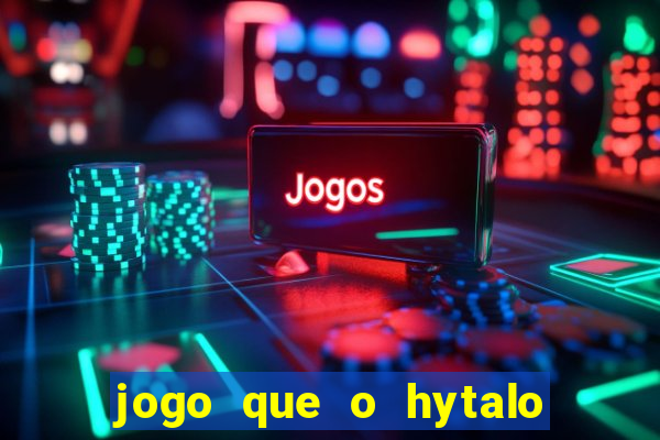 jogo que o hytalo santos joga para ganhar dinheiro